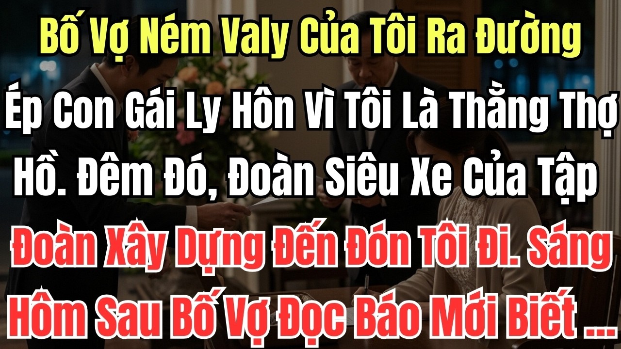 Bố Vợ Ném Valy Của Tôi Ra Đường, Ép Con Gái Ly Hôn Vì Tôi Là Thằng Thợ Hồ. Đêm Đó, Đoàn Siêu Xe Của