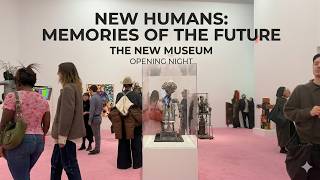 New Humans: Memories of the Future at The New Museum | Contemporary Art