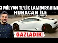 Doğan Kabak | 3 milyon TL'lik 610 Beygir Gücündeki Lamborghini Huracan ile Gazladık!