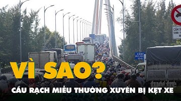 Vì sao cầu Rạch Miễu thường xuyên bị kẹt xe, nhất là vào dịp lễ, Tết?