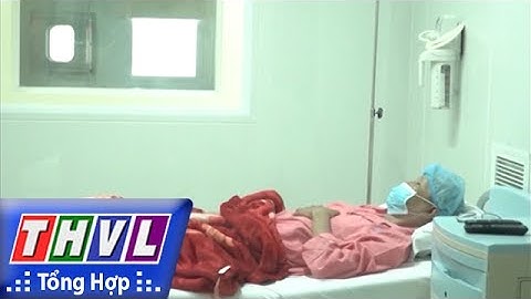 THVL | Người đưa tin 24G: Bệnh viện Chợ Rẫy ghép tế bào gốc chữa ung thư hạch