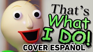 Baldi Basics Song - That's What I Do (COVER ESPAÑOL)