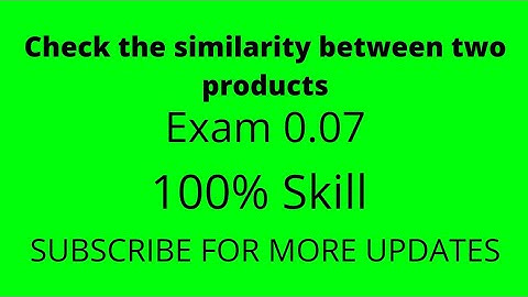 Check the similarity between two products (Exam) 0.07 / 100%Skill