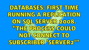 First time running a replication on SQL Server 2008. "The process could not connect to...
