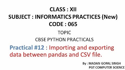XII - IP Practical #12 : Importing and exporting data between pandas and CSV file