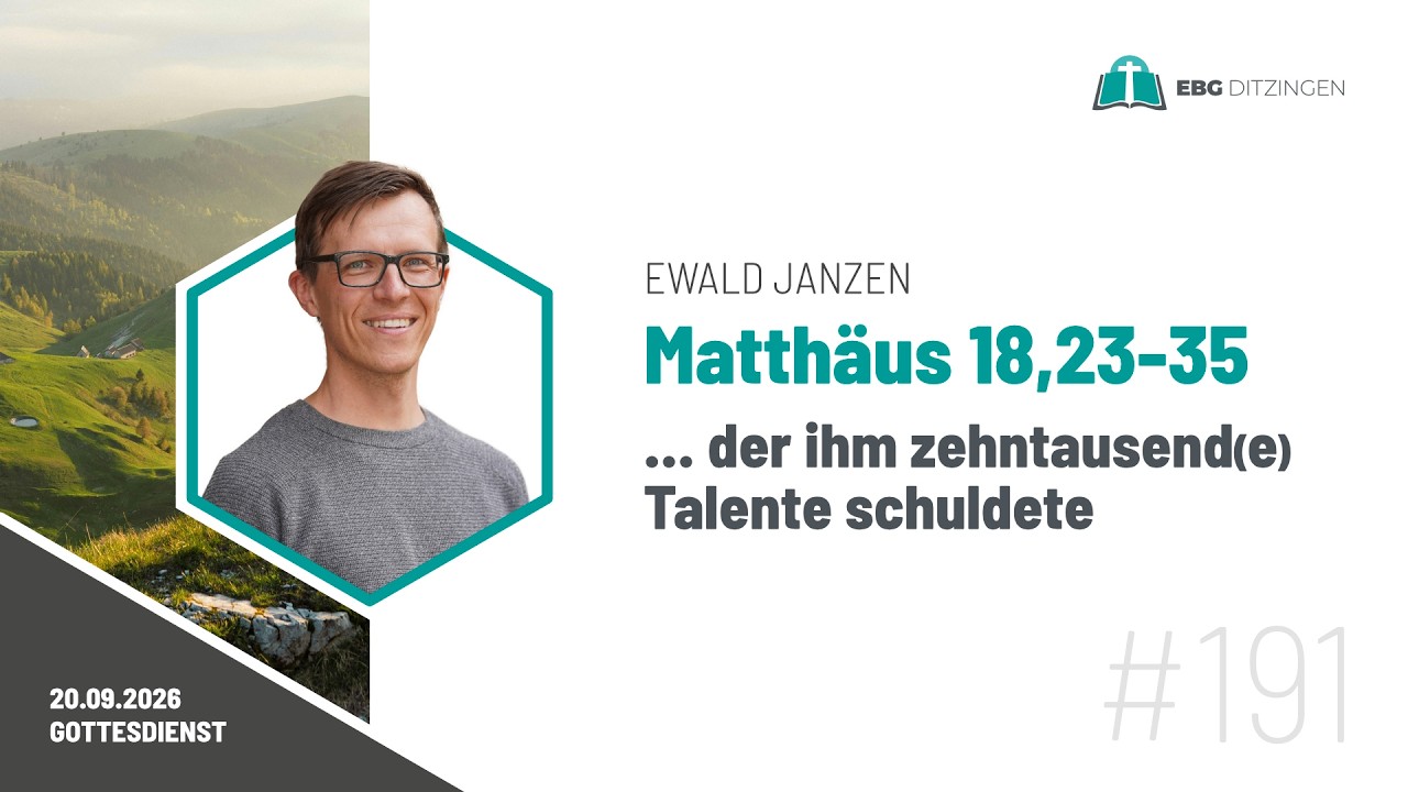 #191 Mt 18,23-35 | "... der ihm zehntausend(e) Talente schuldete" (Predigt Ewald Janzen)