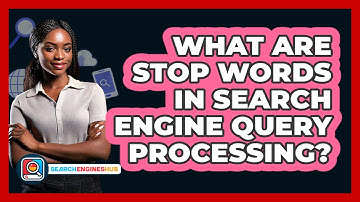 What Are Stop Words In Search Engine Query Processing? - SearchEnginesHub.com