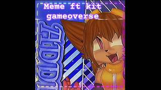 add meme [kit gameoverse] #capcut #alightmotion #kitgameoverse #gameoversefancontent