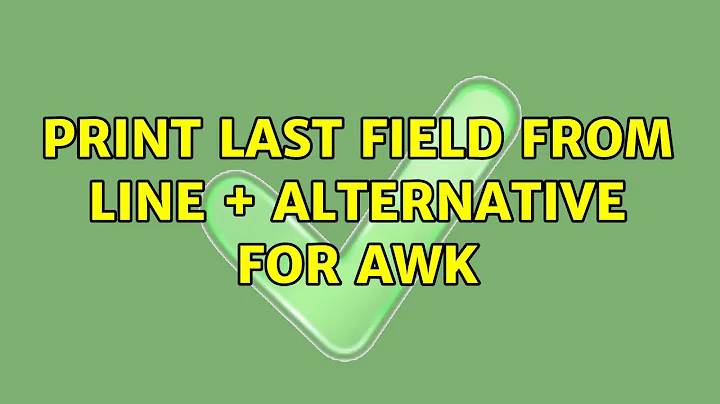 print last field from line + alternative for awk (4 Solutions!!)