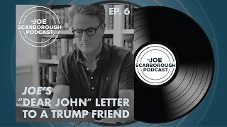Episode 6 Joe s Dear John Letter to a Trump friend