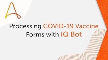 Processing Covid-19 Vaccine Forms with IQ Bot | Automation 360