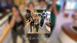 Locha-E-Ulfat (sped up)