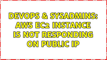 DevOps & SysAdmins: AWS ec2 instance is not responding on Public IP (3 Solutions!!)