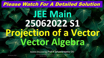 JEE Main 25062022 S1 Projection of a Vector Vector Algebra Soln Discussed by Prof K Satyanarayana OU