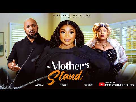 A MOTHER'S STAND (THE MOVIE) - GEORGINA IBEH, DEZA THE GREAT -2026 LATEST  NOLLYWOOD MOVIES