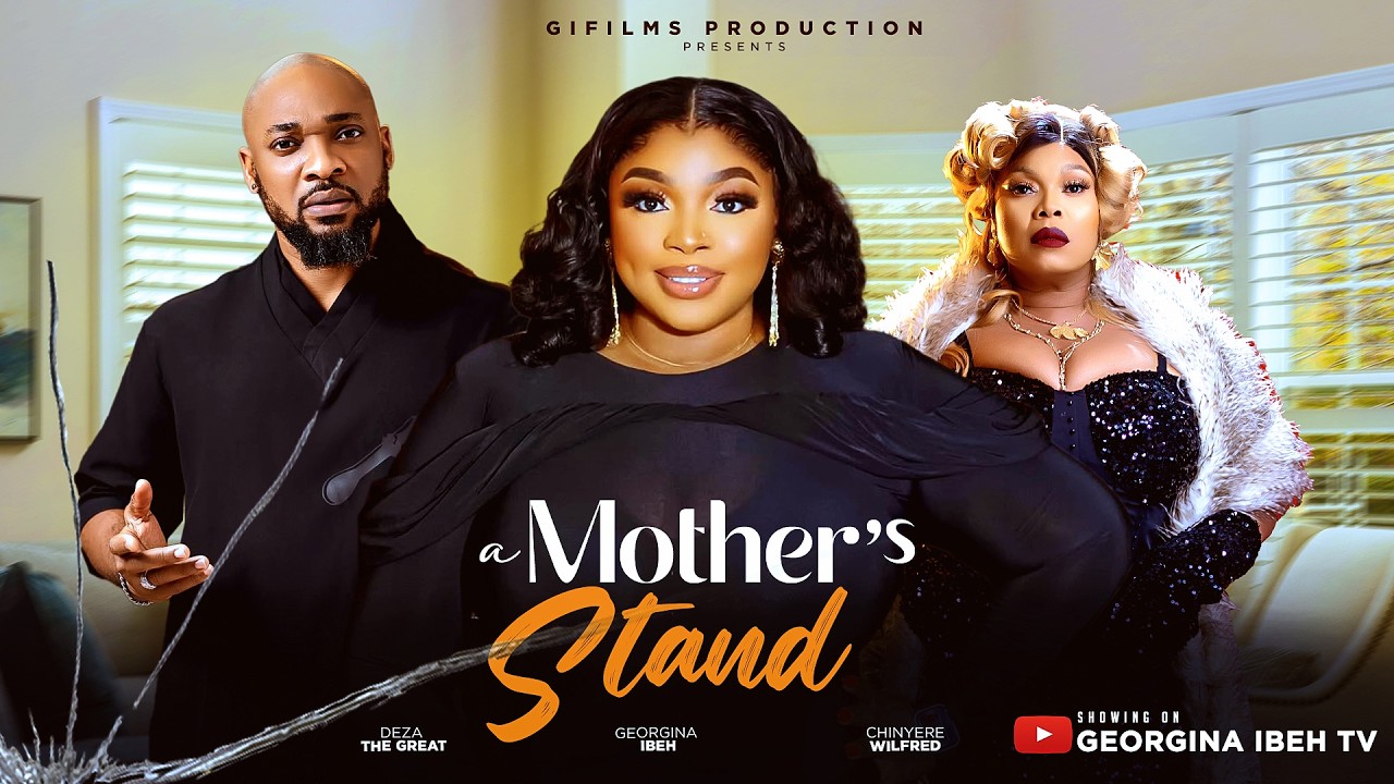 A MOTHER'S STAND (THE MOVIE) - GEORGINA IBEH, DEZA THE GREAT -2026 LATEST  NOLLYWOOD MOVIES