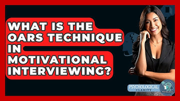 What Is The OARS Technique In Motivational Interviewing? - Psychological Clarity