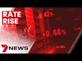 Complacent homeowners to be hit hard by looming interest rate rise | 7NEWS