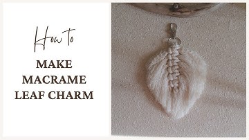 DIY Macrame Leaf - Feather Charm- Easy Tutorial for Beginners