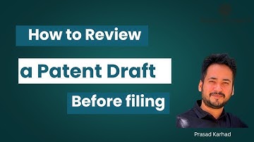 How to Review a Patent Draft (Patent application) Before Filing at the Patent Office - Prasad Karhad