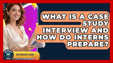 What Is A Case Study Interview And How Do Interns Prepare? - Internship Hero