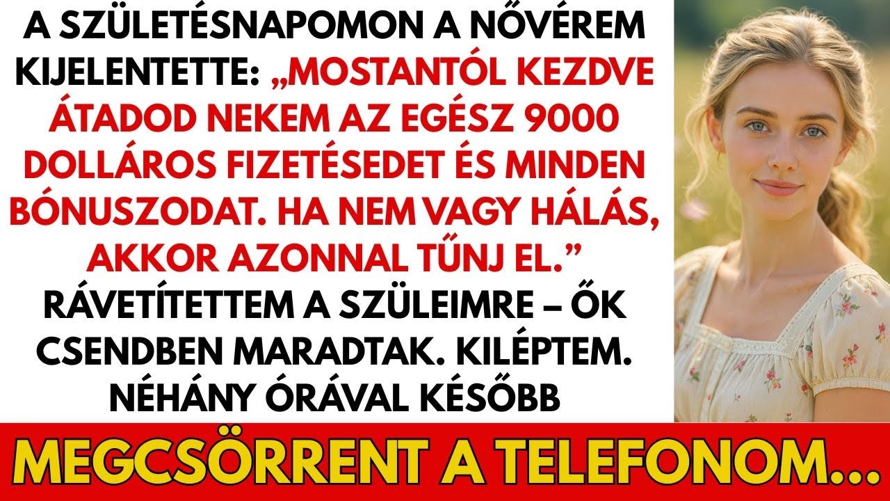SZÜLETÉSNAPOMON A NŐVÉREM EL AKARTA VENNI A 9000 DOLLÁROS FIZETÉSEM – DE MEGBÁNTA