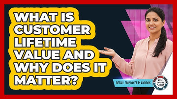 What Is Customer Lifetime Value And Why Does It Matter?