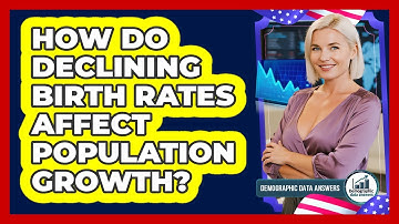 How Do Declining Birth Rates Affect Population Growth? - Demographic Data Answers