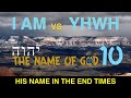 I AM vs. YHWH. His Name in the End Times. The Name of God Series 10