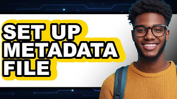 How to Set Up a Metadata File (The Only Way)