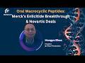 Oral Macrocyclic Peptides: Merck’s Enlicitide Breakthrough & Novartis Deals