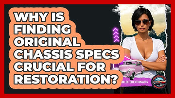 Why Is Finding Original Chassis Specs Crucial For Restoration? - Car Collector Enthusiasts