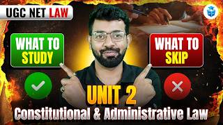 UGC NET Law 2026 | Unit 2 Constitutional &amp; Administrative Law | What to Study &amp; What to Skip