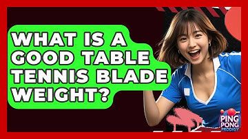 What Is A Good Table Tennis Blade Weight? - Ping Pong Prodigy