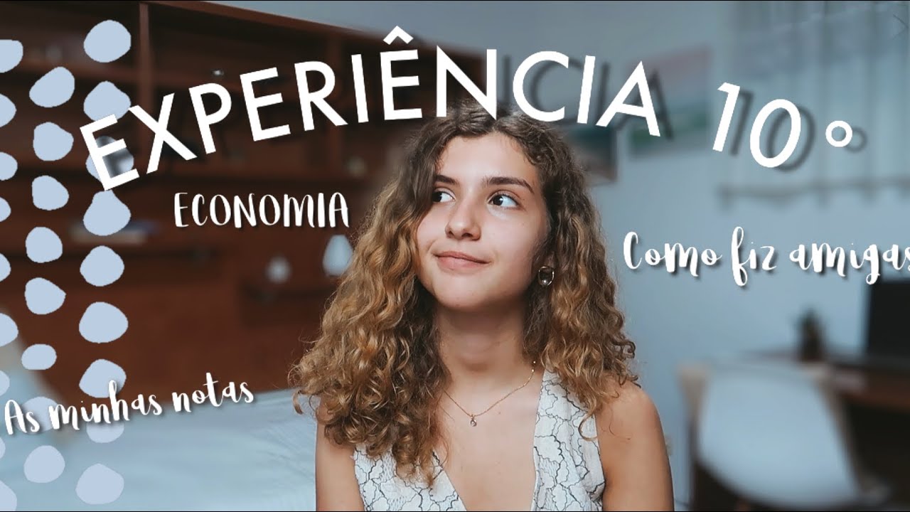 EXPERIÊNCIA 10ºANO : AS MINHAS NOTAS, ECONOMIA, TURMA NOVA,ESCOLA NOVA, COMO FAZER AMIGOS?