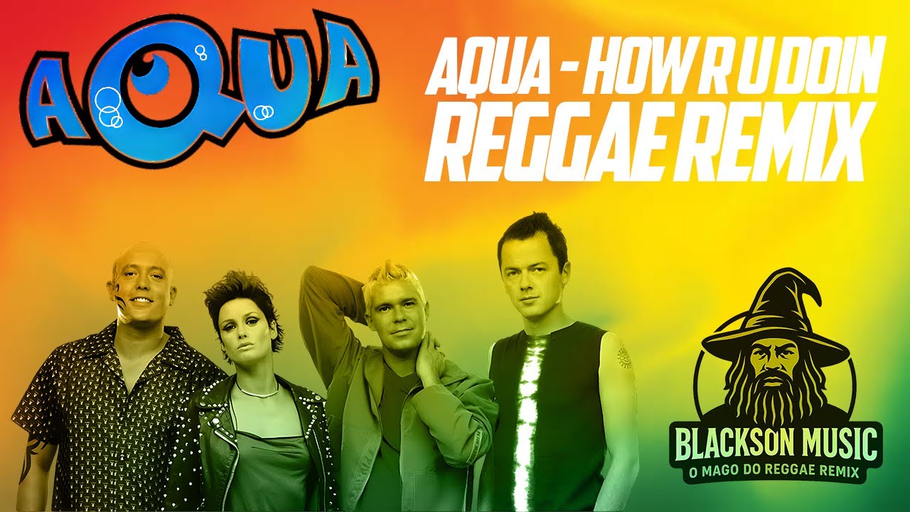 Aqua - How R U Doin_ (Blackson Music) Reggae Remix - YouTube