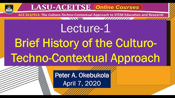 Peter Okebukola LASU ACEITSE Online Course Lecture 1 ACE 813-913 History of the CTC Approach (CTCA)