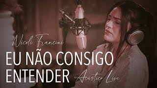 Nicoli Francini  Eu No Consigo Entender  acustico 