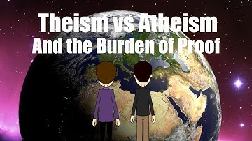Is the burden of proof on the Theist or the Atheist?