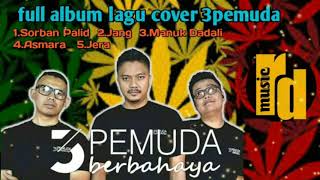 Download Lagu FULL ALBUM LAGU 3PEMUDA BERBAHAYA COVER SUNDA TERBAIK Download Lagu FULL ALBUM LAGU 3PEMUDA BERBAHAYA COVER SUNDA TERBAIK