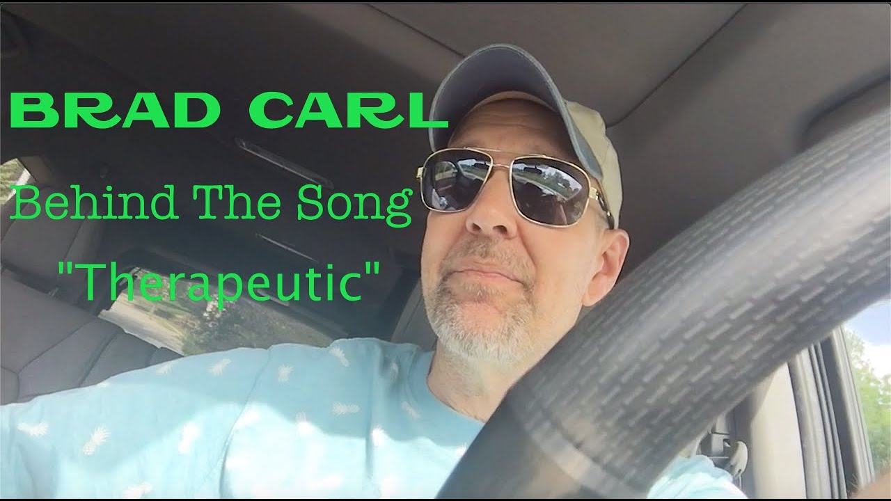 Brad Carl - Behind The Song - "Therapeutic" (Original Song)