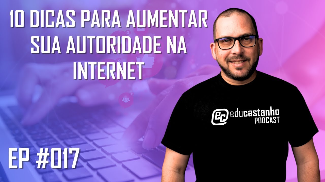10 DICAS PARA AUMENTAR SUA AUTORIDADE NA INTERNET | Edu Castanho Podcast 