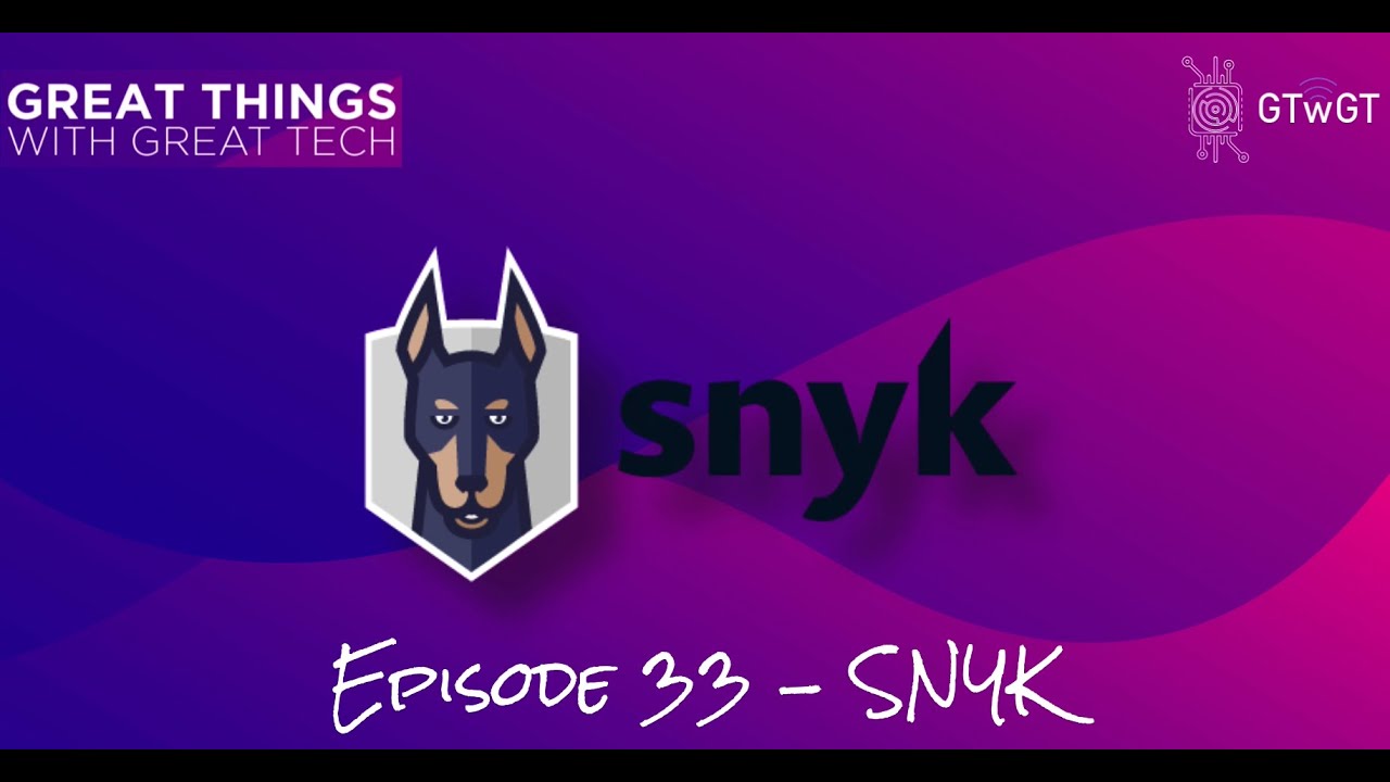 Great Things with Great Tech - Episode 33 - Snyk
