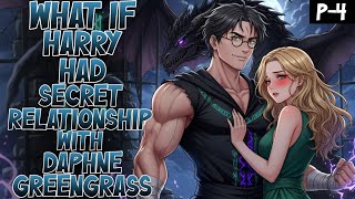 What if Harry had Secret Relationship With Daphne Greengrass PART 4