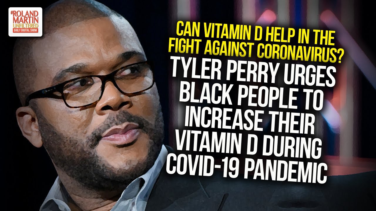 Tyler Perry Urges Black People To Increase Their Vitamin D During The Covid 19 Pandemic Youtube