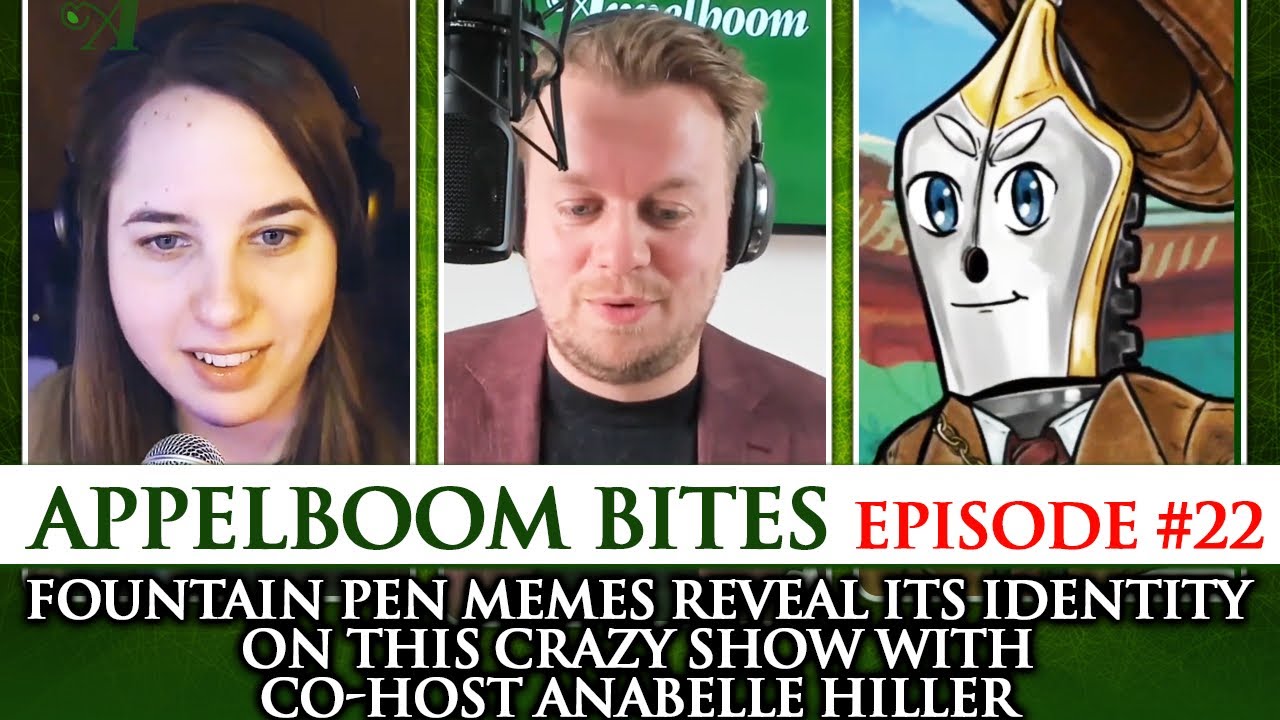 Appelboom Bites #22: Fountain Pen Memes reveal its identity on this crazy show with co-host Anabelle