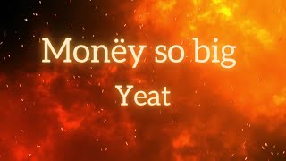 Yeat - Monëy so big (Lyrics)