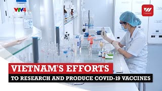 Vietnam's efforts to research and produce COVID-19 vaccines | VTV World