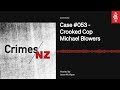 Case 053  crooked cop michael blowers  crimes nz