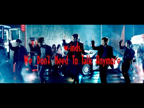 We Don't Need To Talk Anymore（MUSIC VIDEO Full ver.＋15s SPOT） / w-inds.